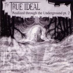 Compilations : The True Ideal Realized Through The Underground Pt. 2